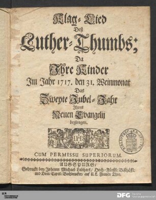 Klag-Lied Deß Luther-Thumbs : Da Ihre Kinder Im Jahr 1717. den 31. Weinmonat Das Zweyte Jubel-Jahr Ihres Neuen Evangelij begiengen