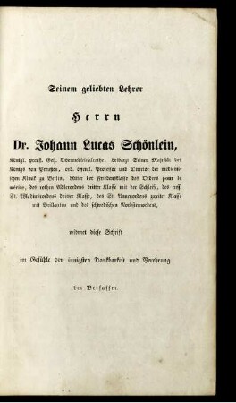 Seinem geliebten Lehrer Herrn Dr. Johann Lucas Schönlein ...