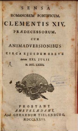 Sensa Romanorum Pontificum, Clementis XIV. Praedecessorum : Cum Animadversionibus Circa Ejusdem Breve datum XXI. Julii M.DCC.LXXIII.