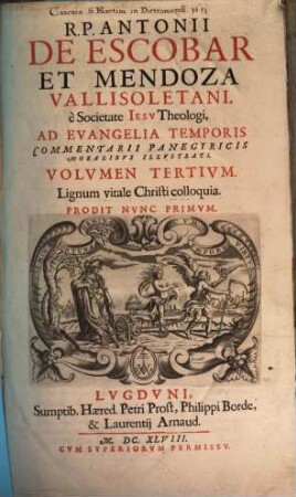 Antonii De Escobar Et Mendoza, Vallisoletani, E Societate Iesv, Theologi. In Evangelia Temporis Commentarii Panegyrici Moralibus illustrati, 3. Jesu Colloquia