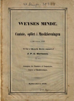 Weyses minde : cantate ; opfört i musikforeningen d. 24. de Januar 1843 ; til text af Henrik Hertz ; op. 36