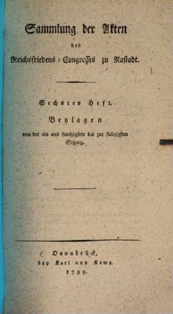 Sammlung der Akten des Reichsfriedens-Congresses zu Rastadt. 6, Beylagen von der ein und funfzigsten bis zu siebzigsten Sitzung