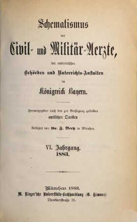 Schematismus der Civil- und Militär-Ärzte, der medicinischen Behörden und Unterrichtsanstalten im Königreich Bayern. 6. 1883