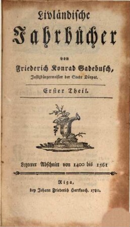 Livländische Jahrbücher. 1,[2]. 1400/1561 (1780)