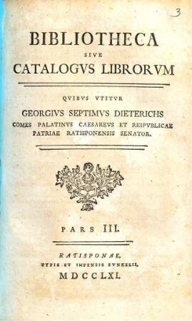 Bibliotheca Sive Catalogvs Librorvm Qvibvs Vtitvr Georgius Septimus Dieterichs, 3