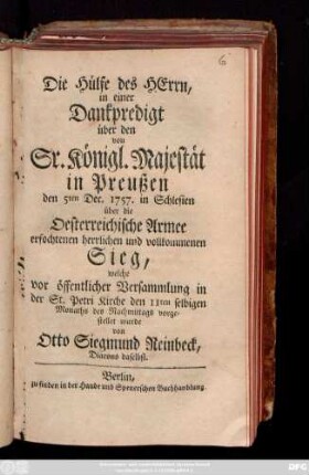 Die Hülfe des Herrn, in einer Dankpredigt über den von Sr. Königl. Majestät in Preußen den 5ten Dec. 1757. in Schlesien über die Oesterreichische Armee erfochtenen herrlichen und vollkommenen Sieg : welche vor öffentlicher Versammlung in der St. Petri Kirche den 11ten selbigen Monaths des Nachmittags vorgestellet wurde