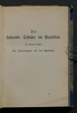 Der fahrende Schüler im Paradies. (8. Oktober 1550.) Ein Fastnachtspiel mit drei Personen.