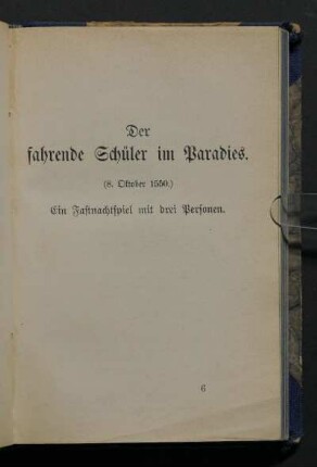 Der fahrende Schüler im Paradies. (8. Oktober 1550.) Ein Fastnachtspiel mit drei Personen.