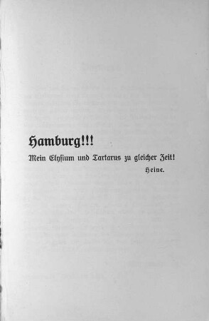 "Hamburg!!! Mein Elysium und Tartarus zu gleicher Zeit!" Heine.