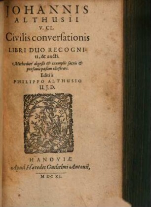 Johannis Althusii V. Cl. Civilis conversationis Libri Duo Recogniti, & aucti : Methodice digesti & exemplis sacris & profanis paßimi illustrati