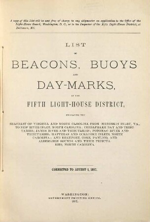 List of beacons, buoys, and day-marks in the Fifth Light-House District, embraced the 1. Seacoast of Virginia and North Carolina from Metomkin Inlet, Virginia, to New River Inlet, North Carolina, 2. Chesapeake Bay and tributaries, 3. James River and tributaries, 4. Potomac River and tributaries, 5. Hatteras and Ocracoke Inlets, North Carolina, 6. Beaufort, Core, Pamlico, and Albermarle Sounds, and their tributaries, North Carolina. 1897