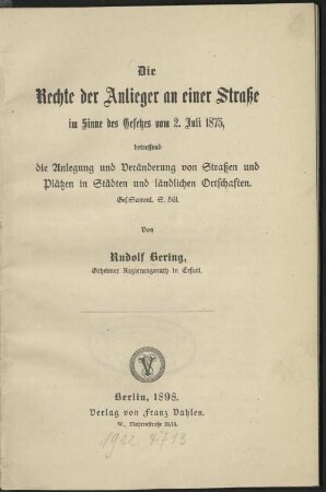 Die Rechte der Anlieger an einer Strasse im Sinne des Gesetzes : vom 2. Juli 1875, betr. die Anlegung und Veränderung von Strassen und Plätzen in Städten und ländlichen Ortschaften ; Ges. Samml. S. 561