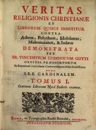 Veritas Religionis Christianae Et Librorum Quibus Innititur Contra Atheos, Polytheos, Idololatras, Mahometanos, & Judaeos, 1.. Continens Librorum Novi Foederis examen