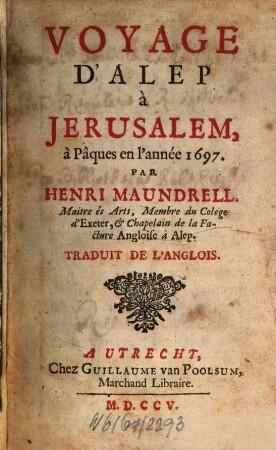 Voyage D'Alep à Jerusalem : à Pâques en l'année 1697 : Traduit De L'Anglois