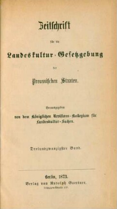 23.1873: Zeitschrift für die Landeskultur-Gesetzgebung der Preußischen Staaten