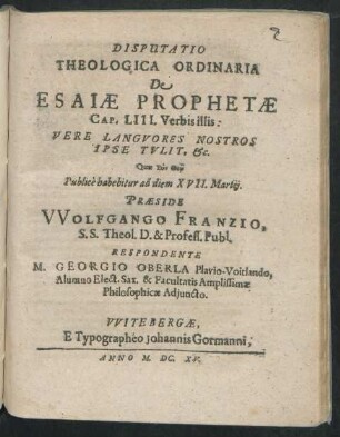 Disputatio Theologica Ordinaria De Esaiae Prophetae Cap. LIII. Verbis illis: Vere Languores Nostros Ipse Tulit, &c.