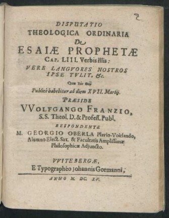 Disputatio Theologica Ordinaria De Esaiae Prophetae Cap. LIII. Verbis illis: Vere Languores Nostros Ipse Tulit, &c.