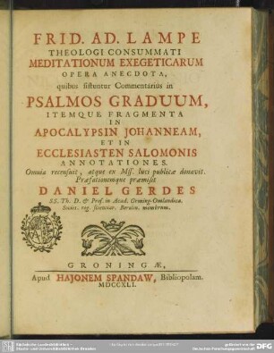 Frid. Ad. Lampe Theologi Consummati Meditationum Exegeticarum Opera Anecdota : quibus sistuntur Commentarius in Psalmos Graduum, Itemque Fragmenta In Apocalypsin Johanneam, Et In Ecclesiasten Salomonis Annotationes