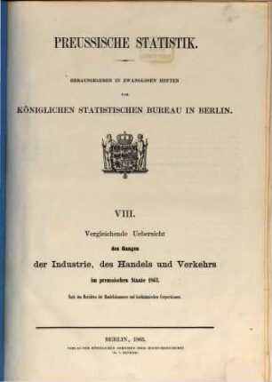Vergleichende Übersicht des Ganges der Industrie, des Handels und Verkehrs im preußischen Staate : nach den Berichten der Handelskammern und kaufmännischen Corporationen. 1863 (1865) = H. 8 [d. Gesamtw.]