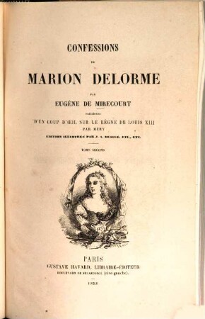 Confessions de Marion Delorme : Précédées d'un coup d'oecuil sur le règne de Louis XIII. par [Joseph] Méry. Éd. illustr. par J[ean]-A[dolphe] Beaucé, etc., 2