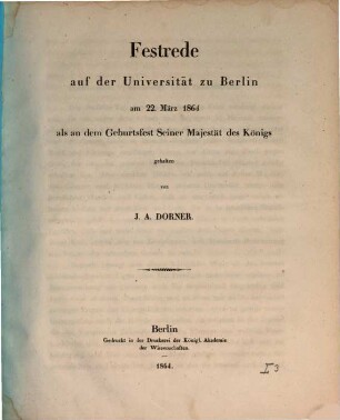 Festreden der Universität Berlin, gehalten am 22. März (dem Geburtstage Kaiser Wilhelms I.). 1864
