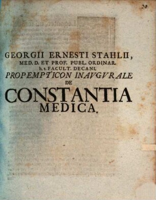 Georgii Ernesti Stahlii, Med. D. ... Propempticon Inavgvrale De Constantia Medica