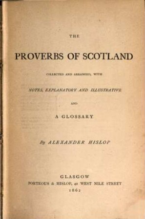 The proverbs of Scotland collected and arranged, with notes, explanatory and illustrative and a glossary