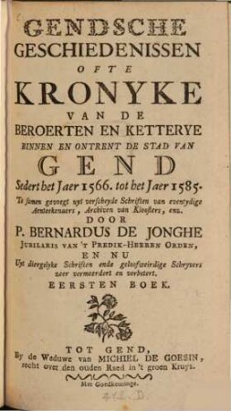 Gendsche Geschiedenissen Ofte Kronyke Van De Beroerten En Ketterye Binnen En Ontrent De Stad Van Gend Sedert het Jaer 1566. tot het Jaer 1585., 1