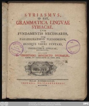 Syriasmvs, Id Est Grammatica Lingvae Syriacae : Cvm Fvndamentis Necessariis, Tvm Paradigmatibvs Plenioribvs, Tvm Deniqve Vbere Syntaxi, Et Idiomatibvs Lingvae, Instrvcta