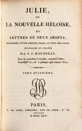 Julie, ou la nouvelle Héloïse, ou lettres de deux amants, habitants d'une petite ville au pièd des Alpes, 4