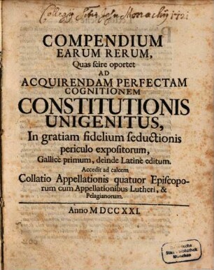 Compendium Earum Rerum, Quas scire oportet Ad Acquirendam Perfectam Cognitionem Constitutionis Unigenitus ...