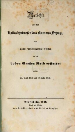 Berichte über das Volksschulwesen des Kantons Schwyz vom Hochw. Erziehungsrathe desselben an den Hohen Rath erstattet unterem 23 Sept. 1842 und 19. Febr. 1846