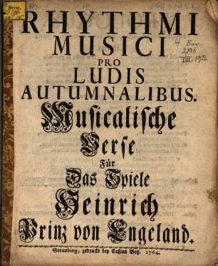 Rhythmi Musici Pro Ludis Autumnalibus : = Musikalische Verse Für Das Spiele Heinrich Prinz von Engeland