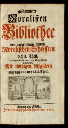 22.1752: Gesammleter Moralisten-Bibliothec von auserlesenen kleinen Moralischen Schriften