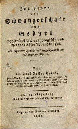 Zur Lehre von Schwangerschaft und Geburt physiologische, pathologische und therapeutische Abhandlungen : mit besonderer Hinsicht auf vergleichende Beobachtungen an den Thieren, 2 : mit 3 Kupfertafeln und 2 Tabellen