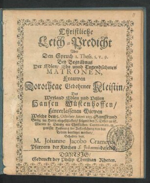 Christliche Leich-Predicht Uber Den Spruch 1. Thes. 5. v. 9. : Bey ... Begräbnus Der ... Matronen, Frauwen Dorotheae Gebohrner Kleistin/ Des ... Hansen Wüstenhoffen ... Witwen Welche den 5. October Anno 1653. ... eingeschlaffen/ folgend den 7. Dessen zu S. Marien in Dantzig ... beerdiget worden