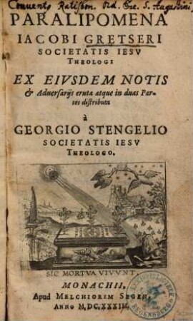 Paralipomena Iacobi Gretseri Societatis Iesv Theologi : Ex Eivsdem Notis & Aduersarijs eruta atque in duas Partes distributa
