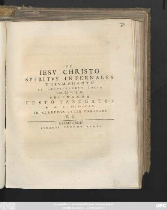 De Iesv Christo Spiritvs Infernales Trivmphante Ad Illvstrandvm Locvm Col. II, v. 14. 15. Programma Festo Paschatos A. R. S. CIƆIƆ CCLV. in Academia Ivlia Carolina P. P
