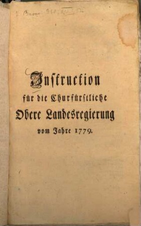 Instruction für die Churfürstliche Obere Landesregierung vom Jahre 1779.