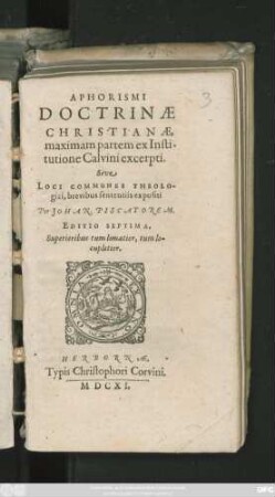 Aphorismi Doctrinae Christianae, maximam partem ex Institutione Calvini excerpti. Sive Loci Communes Theologici, brevibus sententiis expositi