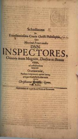 Schediasma de excellentissima crucis Christi philosophia : quo ... inspectores ... ad auscultandum benevole oratiunculas ... invitat Christianus Fritzsche