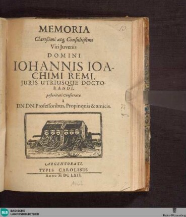 Memoria Clarißimi atq[ue] Consultißimi Viri Juvenis, Domini Iohannis Iochimi Remi, Juris utriusque Doctorandi