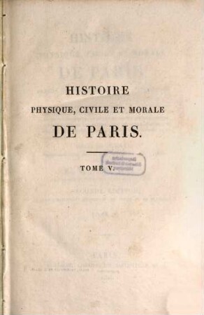 Histoire physique, civile et morale de Paris : depuis les premiers temps historiques jusqu'a nos jours. 5