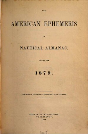 The American ephemeris and nautical almanac : for the year. 1879. - 1876