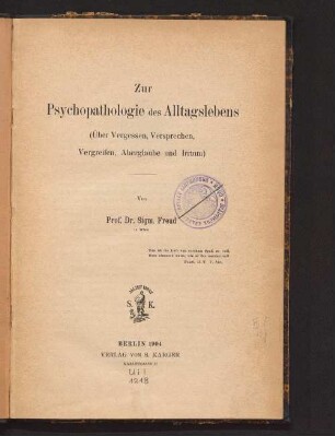 Zur Psychopathologie des Alltagslebens : (über Vergessen, Versprechen, Vergreifen, Aberglaube und Irrtum)
