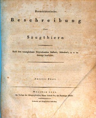 Naturhistorische Beschreibung der Säugthiere. 2. Nach d. vorzüglichsten Originalwerken Buffon's, Schreber's, u.a. im Ausz. bearb. - 1815. - 94 S.