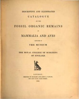 Descriptive and illustrated Catalogue of the fossil organic Remains of Mammalia and Ares contained in the Museum of the royal college of surgeons of England