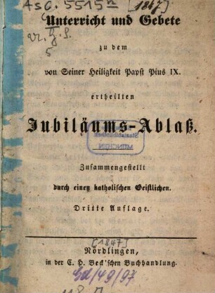 Unterricht und Gebete zu dem von Seiner Heiligkeit Papst Pius IX. ertheilten Jubiläums-Ablaß : Zsgest. durch e. Kath. Geistlichen