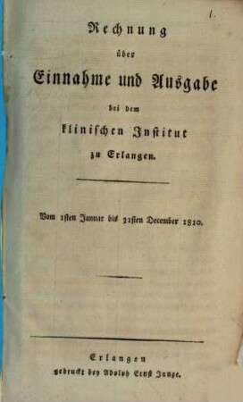 Rechnung über Einnahme und Ausgabe bei dem klinischen Institut zu Erlangen : Vom 1. Januar bis 31. December 1810