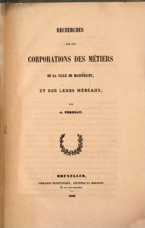 Recherches sur les corporations des métiers de la ville de Maastricht et sur leurs méreaux : avec planches